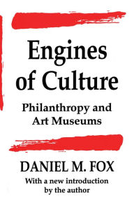 Title: Engines of Culture: Philanthropy and Art Museums, Author: Daniel M. Fox