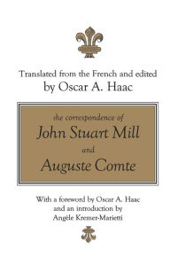 Title: The Correspondence of John Stuart Mill and Auguste Comte, Author: Oscar Haac