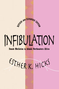 Title: Infibulation: Female Mutilation in Islamic Northeastern Africa, Author: Esther Hicks