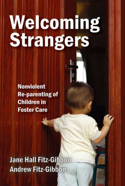 Welcoming Strangers: Nonviolent Re-Parenting of Children in Foster Care