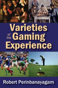 Title: Varieties of the Gaming Experience, Author: Robert  Perinbanayagam