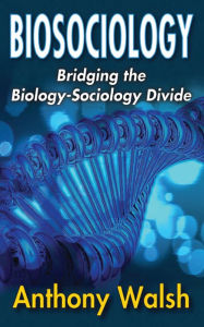 Title: Biosociology: Bridging the Biology-Sociology Divide, Author: Anthony Walsh