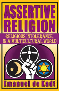 Title: Assertive Religion: Religious Intolerance in a Multicultural World, Author: Emanuel de Kadt
