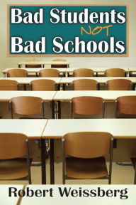 Title: Bad Students, Not Bad Schools, Author: Robert Weissberg