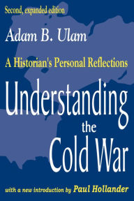 Title: Understanding the Cold War: A Historian's Personal Reflections, Author: Adam B. Ulam