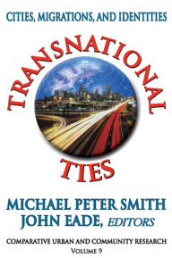 Title: Transnational Ties: Cities, Migrations, and Identities, Author: Michael Peter Smith