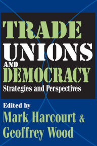 Title: Trade Unions and Democracy: Strategies and Perspectives, Author: Geoffrey Wood