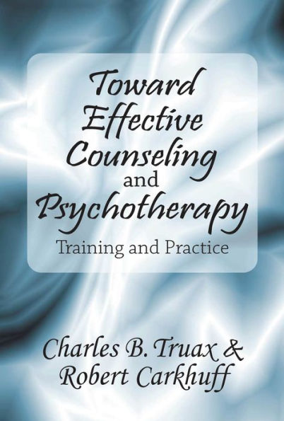 Toward Effective Counseling and Psychotherapy: Training and Practice