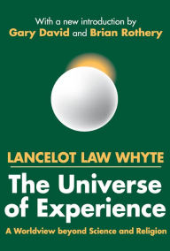 Title: The Universe of Experience: A Worldview Beyond Science and Religion, Author: Brian Rothery