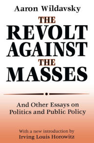 Title: The Revolt Against the Masses: And Other Essays on Politics and Public Policy, Author: Aaron Wildavsky
