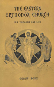 Title: The Eastern Orthodox Church: Its Thought and Life, Author: Ernst Benz