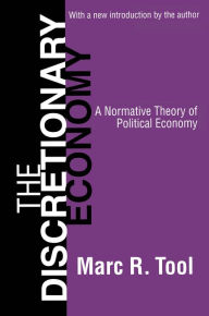 Title: The Discretionary Economy: A Normative Theory of Political Economy, Author: Marc Tool