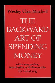 Title: The Backward Art of Spending Money, Author: Wesley Clair Mitchell
