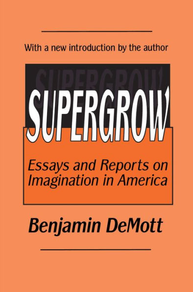 Supergrow: Essays and Reports on Imagination in America