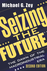 Title: Seizing the Future: Dawn of the Macroindustrial Era, Author: Jonathan B. Imber