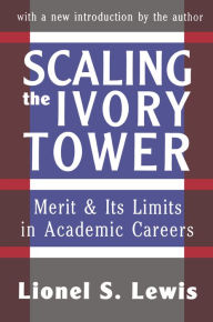 Title: Scaling the Ivory Tower: Merit and Its Limits in Academic Careers, Author: Lionel S. Lewis