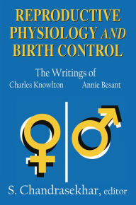 Title: Reproductive Physiology and Birth Control: The Writings of Charles Knowlton and Annie Besant, Author: S. Chandrasekhar