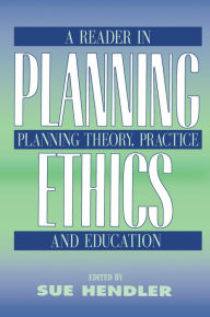 Title: Planning Ethics: A Reader in Planning Theory, Practice and Education, Author: Sue Hendler