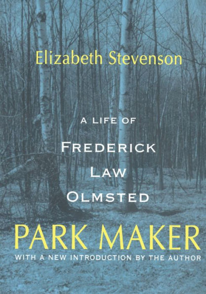 Park Maker: Life of Frederick Law Olmsted