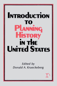 Title: Introduction to Planning History in the United States, Author: Donald A. Krueckeberg