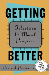 Title: Getting Better: Television and Moral Progress, Author: Bryan Green