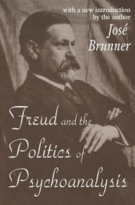 Title: Freud and the Politics of Psychoanalysis, Author: Jose Brunner