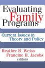 Evaluating Family Programs: Current Issues in Theory and Policy