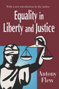 Title: Equality in Liberty and Justice, Author: Antony Flew
