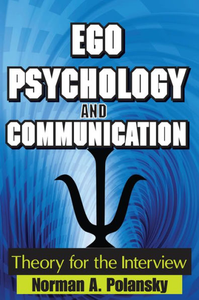 Ego Psychology and Communication: Theory for the Interview