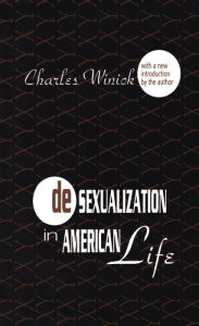 Title: Desexualization in American Life, Author: Charles Winick