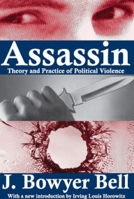 Title: Assassin: Theory and Practice of Political Violence, Author: J. Bowyer Bell