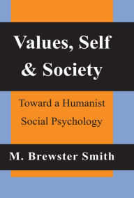 Title: Values, Self and Society: Toward a Humanist Social Psychology, Author: Mahlon Brewster Smith
