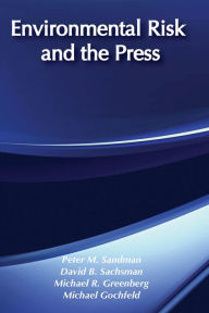 Title: Environmental Risk and the Press, Author: Peter M. Sandman