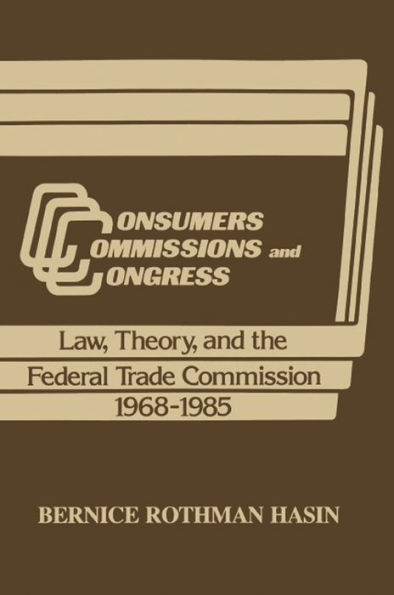 Consumers, Commissions, and Congress: Law, Theory and the Federal Trade Commission, 1968-85