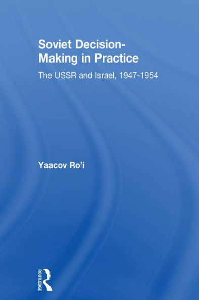 Soviet Decision-Making in Practice: The USSR and Israel, 1947-1954