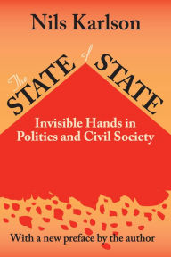 Title: The State of State: Invisible Hands in Politics and Civil Society, Author: Nils Karlson