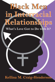 Title: Black Men in Interracial Relationships: What's Love Got to Do with It?, Author: Kellina Craig-Henderson