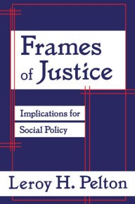 Title: Frames of Justice: Implications for Social Policy, Author: Leroy H. Pelton