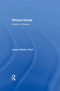 Title: Wicked Deeds: Murder in America, Author: James M. O'Kane