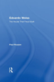 Title: Edoardo Weiss: The House That Freud Built, Author: Paul Roazen