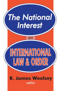 Title: The National Interest on International Law and Order, Author: R. James Woolsey