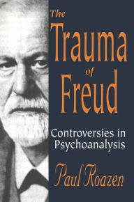 Title: The Trauma of Freud, Author: Paul Roazen