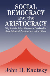 Title: Social Democracy and the Aristocracy, Author: John H. Kautsky