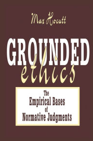 Title: Grounded Ethics: The Empirical Bases of Normative Judgements, Author: Max Hocutt