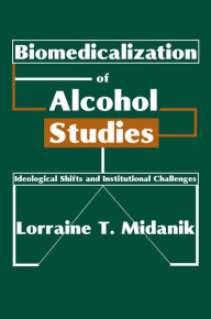 Title: Biomedicalization of Alcohol Studies: Ideological Shifts and Institutional Challenges, Author: Lorraine Midanik