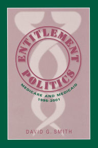Title: Entitlement Politics: Medicare and Medicaid, 1995-2001, Author: David G. Smith