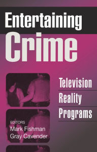 Title: Entertaining Crime: Television Reality Programs, Author: Mark Fishman