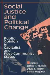 Title: Social Justice and Political Change: Public Opinion in Capitalist and Post-communist States, Author: David Mason