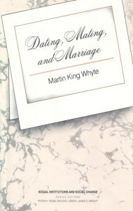 Title: Dating, Mating, and Marriage, Author: Martin King Whyte