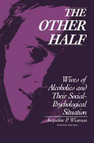 Title: The Other Half: Wives of Alcoholics and Their Social-Psychological Situation, Author: Jacqueline Wiseman